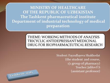 MINISTRY OF HEALTHCARE OF THE REPUBLIC OF UZBEKISTAN The Tashkent pharmaceutical institute Department of industrial technology of medical preparation Student: