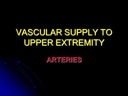VASCULAR SUPPLY TO UPPER EXTREMITY ARTERIES. Subclavian Arteries Left subclavian: Left subclavian: Direct branch from aortic arch Direct branch from aortic.