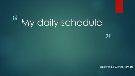 My daily schedule Elaborat de Gorea Roman. Monday.