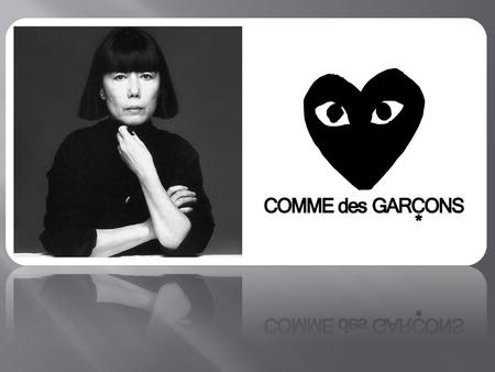 Бренд Comme des Garçons был основан Рей Кавакубо в 1973 году. В 1969 году она придумала идею собственного бренда, назвать который решила словами из песни.