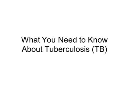 What You Need to Know About Tuberculosis (TB). What is Tuberculosis? Tuberculosis is a disease caused by tiny germs that enter your lungs when you breathe.
