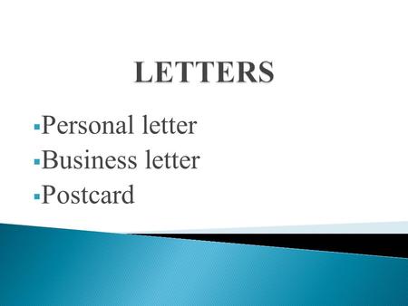 Personal letter Business letter Postcard. 1. Адрес 2. Обращение 3. Основной текст письма 4. Заключительная часть письма.
