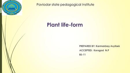 Plant life-form PREPARED BY: Karmakbay Asylbek ACCEPTED: Korogod N.P BS-11.