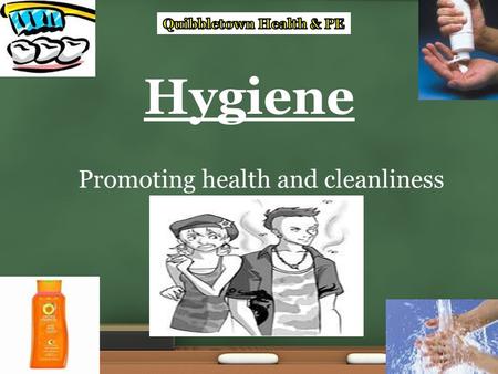 Hygiene Promoting health and cleanliness. Maintaining good personal hygiene will help to increase self-esteem and confidence, while lowering the chances.