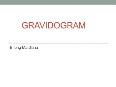 GRAVIDOGRAM Enong Mardiana. Latar belakang Gravidogram Pertama x digunkn di RS Danderyds pada 1972, menurunkan kurang lebih 50% mortalitas antepartum,
