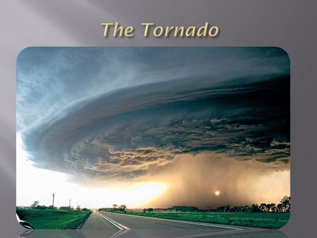 Tornado-one of the most dangerous and destructive phenomena of nature.