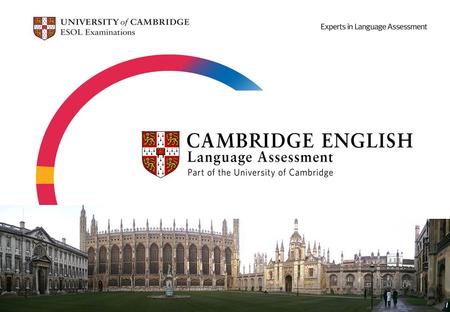 Департамент экзаменов по английскому языку Кембриджского университета (Cambridge English Language Assessment) Эксперты в языковом тестировании: опыт работы.