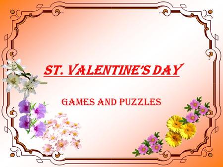 ST. VALENTINES DAY Games and Puzzles. Valentines Day is one of the most favourite holidays in the UK and the USA. They celebrate this holiday on February.