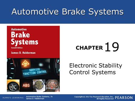 Copyright © 2017 by Pearson Education, Inc. All Rights Reserved Automotive Brake Systems, 7e James D. Halderman Automotive Brake Systems CHAPTER Electronic.