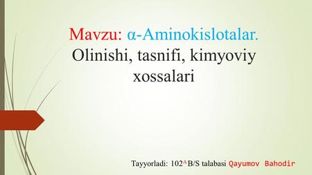 Mavzu: α-Aminokislotalar. Olinishi, tasnifi, kimyoviy xossalari Tayyorladi: 102 A B/S talabasi Qayumov Bahodir.