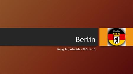 Berlin Naugolnij Wladislav PhD-14-1B. Berlin Geschichte.