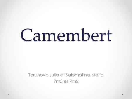Camembert Tarunova Julia et Salomatina Maria 7m3 et 7m2.