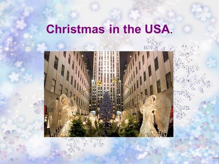 Christmas in the USA.. Christmas is celebrated in all over the world. According to the established tradition for centuries Christmas in the United States.