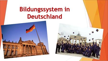 Bildungssystem in Deutschland. Das deutsche Bildungsgesetz bietet jedem Bürger die Möglichkeit, seine Persönlichkeit zu entwickeln und nach seinen Neigungen.