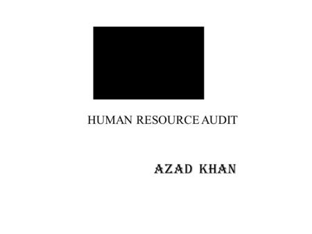 HUMAN RESOURCE AUDIT AzAdkhAn. 1.Need Of HR Audit 2.Scope Of HR Audit 3.Use Of HR Audit 4.Objectives Of HR Audi 5.Special Areas ofHR Audit 6.Threats Of.