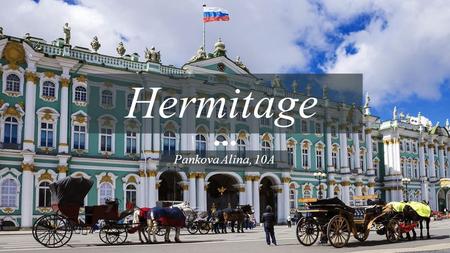 Pankova Alina, 10A Hermitage. Winter Palace Small Hermitage.