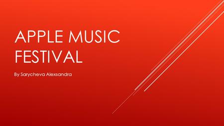 APPLE MUSIC FESTIVAL By Sarycheva Alexsandra. Music festival, held annually since 2007 with the support of the American Corporation Apple. In London Apple.