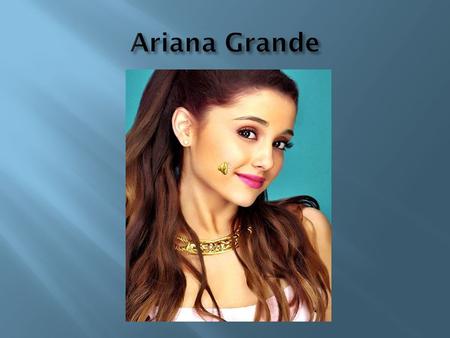 Childhood of Ariana Grande. Ariana Grande-Butera was born in a small town on the east coast of Florida - Boca Raton on June 26, Parents Joan Grande.