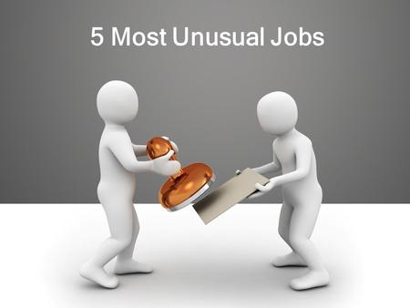 5 Most Unusual Jobs. If you love designing things and have fantasy towards being an engineer then separate yourself from race by being Chocolate Engineer.