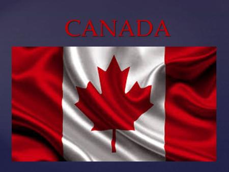 { CANADA CANADA. Canada is the second largest country in the world. Its area is almost 10 million km2. Canada is situated in North America. It is washed.