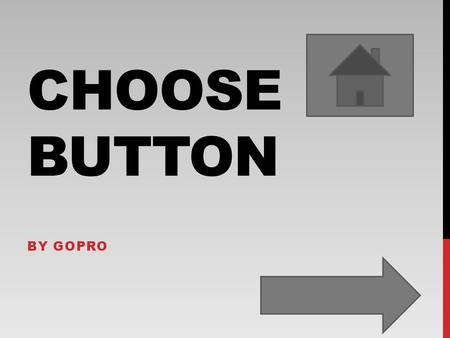 CHOOSE BUTTON BY GOPRO CHOOSE BUTTON YOU WIN next.
