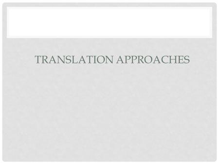 TRANSLATION APPROACHES. OVERVIEW transformational approach; denotative approach; communicational approach;