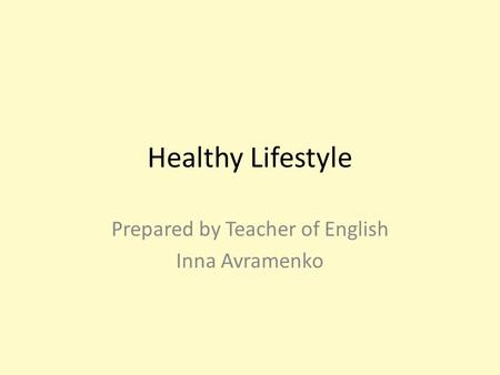 Healthy Lifestyle,  Form 8, Prepared by Teacher of English Inna Avramenko.