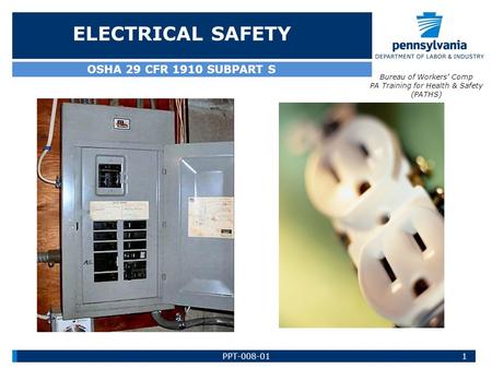 ELECTRICAL SAFETY OSHA 29 CFR 1910 SUBPART S Bureau of Workers Comp PA Training for Health & Safety (PATHS) 1PPT