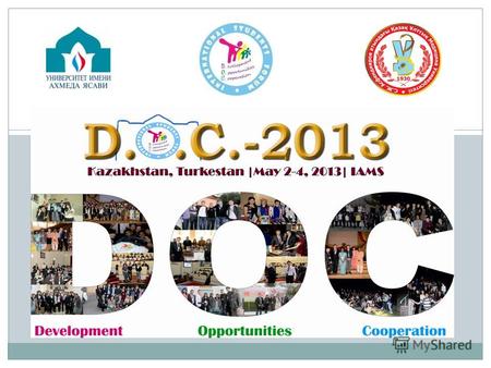 Дата: 2 - 4 мая 2013 года Место: Международный Казахско - Турецкий Университет имени Х.А. Ясави (МКТУ), г.Туркестан, Южно-Казахстанская область, Казахстан.