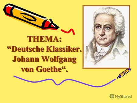THEMA: Deutsche Klassiker. Johann Wolfgang von Goethe. THEMA: Deutsche Klassiker. Johann Wolfgang von Goethe.