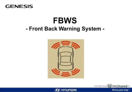 Copyright by Hyundai Motor Company. All rights reserved. FBWS - Front Back Warning System -