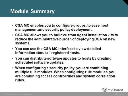 © 2006 Cisco Systems, Inc. All rights reserved. HIPS v3.02-1 Module Summary CSA MC enables you to configure groups, to ease host management and security.