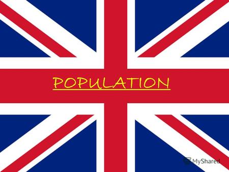 POPULATION The population of the UK of Great Britain and Northern Ireland is over 57 million people. The population of the UK of Great Britain and Northern.