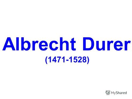 Albrecht Durer (1471-1528) Self-portrait at 28 Self-portrait at 26.