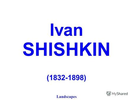Ivan SHISHKIN (1832-1898) Landscapes Portrait of Ivan Shishkin.