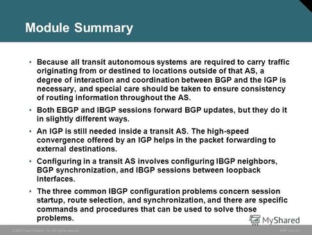 © 2005 Cisco Systems, Inc. All rights reserved. BGP v3.22-1 Module Summary Because all transit autonomous systems are required to carry traffic originating.