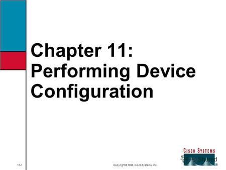 Chapter 11: Performing Device Configuration 11-1 Copyright © 1998, Cisco Systems, Inc.