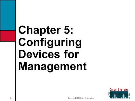 Chapter 5: Configuring Devices for Management 5-1 Copyright © 1998, Cisco Systems, Inc.
