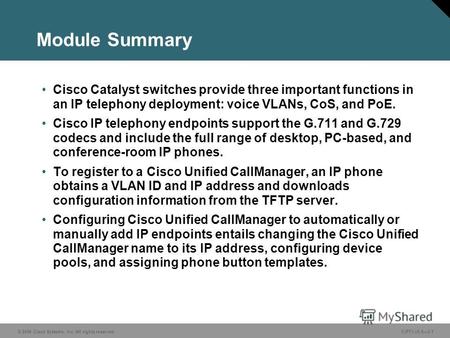 © 2006 Cisco Systems, Inc. All rights reserved. CIPT1 v5.03-1 Module Summary Cisco Catalyst switches provide three important functions in an IP telephony.