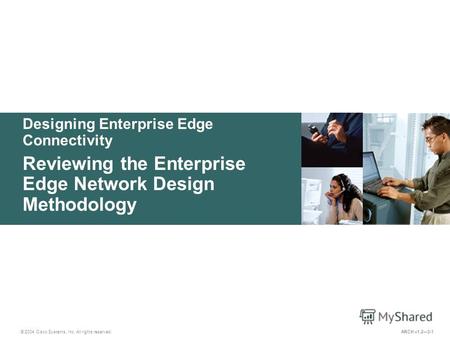 Designing Enterprise Edge Connectivity © 2004 Cisco Systems, Inc. All rights reserved. Reviewing the Enterprise Edge Network Design Methodology ARCH v1.23-1.