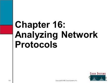 Chapter 16: Analyzing Network Protocols 16-1 Copyright © 1998, Cisco Systems, Inc.