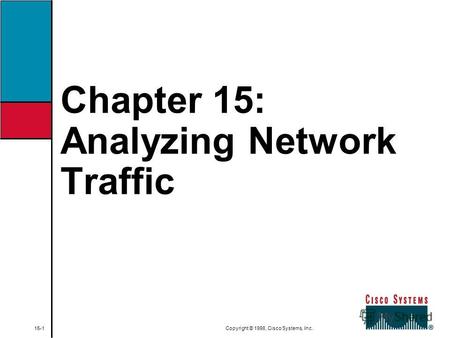 Chapter 15: Analyzing Network Traffic 15-1 Copyright © 1998, Cisco Systems, Inc.