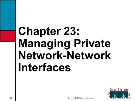 Chapter 23: Managing Private Network-Network Interfaces 23-1 Copyright © 1998, Cisco Systems, Inc.