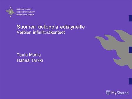 Suomen kielioppia edistyneille Verbien infiniittirakenteet Tuula Marila Hanna Tarkki.