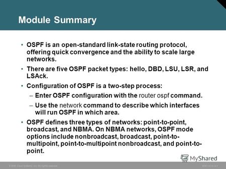 © 2006 Cisco Systems, Inc. All rights reserved. BSCI v3.03-1 Module Summary OSPF is an open-standard link-state routing protocol, offering quick convergence.
