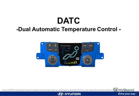 DATC -Dual Automatic Temperature Control - Copyright 2009 All rights reserved. No part of this material may be reproduced, stored in any retrieval system.