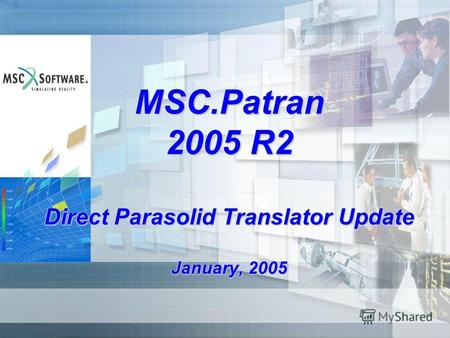 MSC.Patran 2005 R2 Direct Parasolid Translator Update January, 2005.