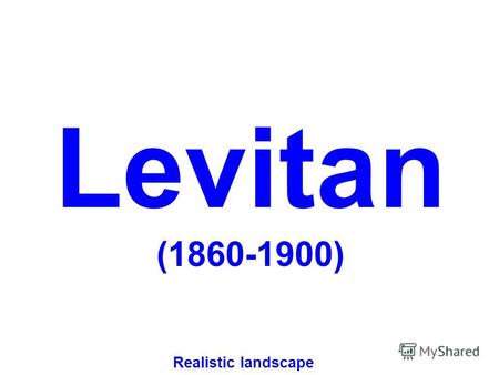 Levitan (1860-1900) Realistic landscape Isaak Ilich Levitan.