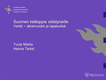 Suomen kielioppia edistyneille Verbit aikamuodot ja tapaluokat Tuula Marila Hanna Tarkki.