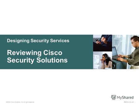 Designing Security Services © 2004 Cisco Systems, Inc. All rights reserved. Reviewing Cisco Security Solutions ARCH v1.26-1.